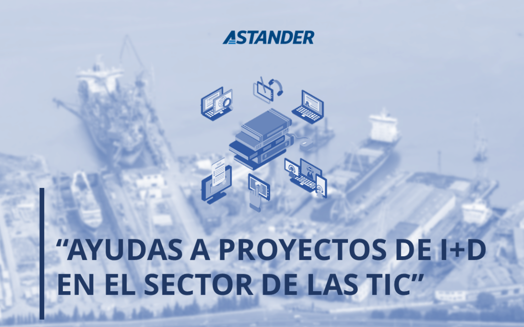 «AYUDAS A PROYECTOS DE I+D EN EL SECTOR DE LAS TECNOLOGÍAS DE LA INFORMACIÓN Y COMUNICACIONES (TIC) 2021»